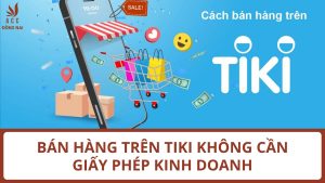 Bán hàng trên TiKi không cần giấy phép kinh doanh