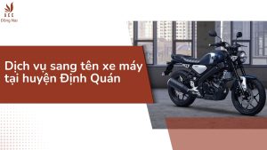 Dịch vụ sang tên xe máy tại huyện Định Quán