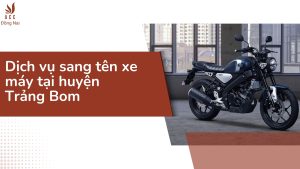 Dịch vụ sang tên xe máy tại huyện Trảng Bom