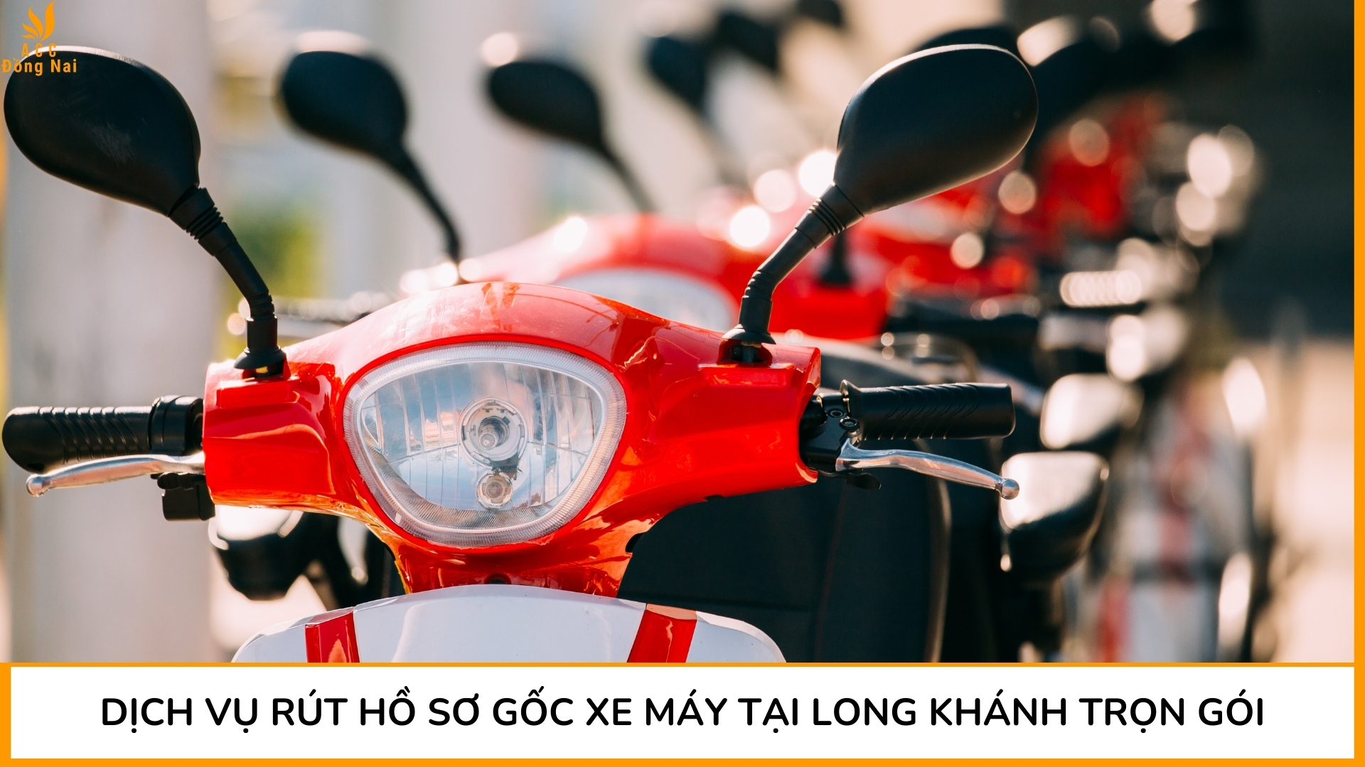 Dịch vụ rút hồ sơ gốc xe máy tại Long Khánh trọn gói