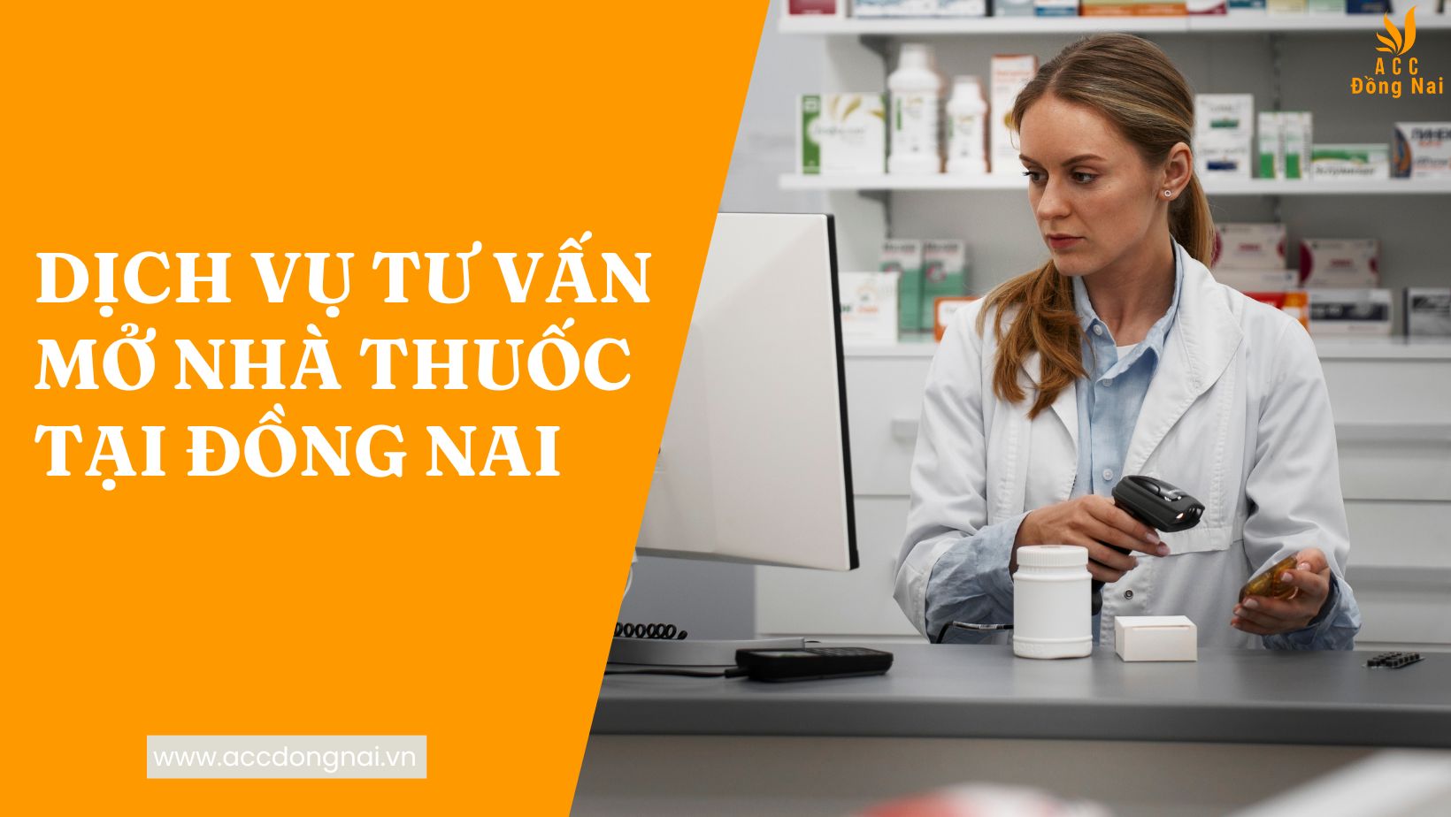 Dịch vụ tư vấn mở nhà thuốc tại Đồng Nai mới nhất