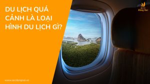 Du lịch quá cảnh là loại hình du lịch gì?