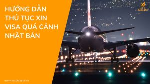 Hướng dẫn thủ tục xin Visa quá cảnh Nhật Bản