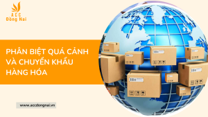 Phân biệt quá cảnh và chuyển khẩu hàng hóa