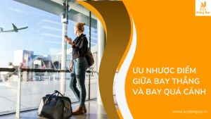 Ưu nhược điểm giữa bay thẳng và bay quá cảnh