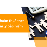 Quy định hoàn thuế tncn đối với đại lý bảo hiểm