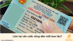 Làm lại căn cước công dân mất bao lâu?