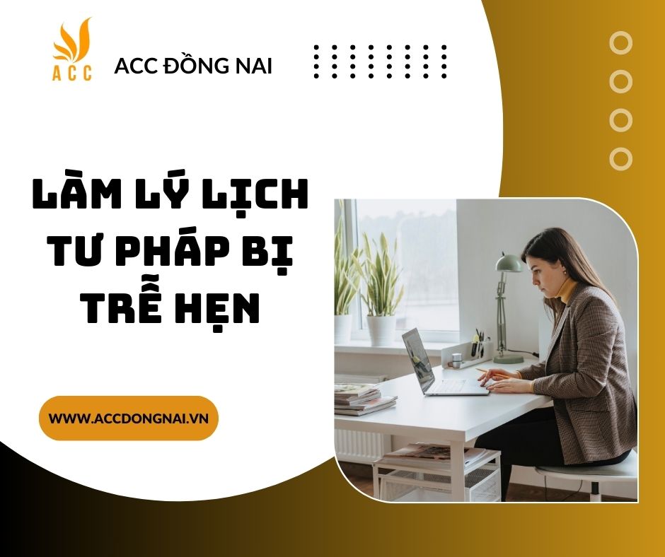 Làm lý lịch tư pháp bị trễ hẹn