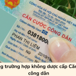 Những trường hợp không dược cấp Căn cước công dân