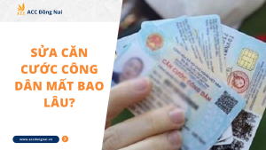 Sửa căn cước công dân mất bao lâu?