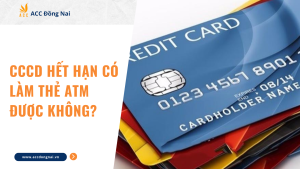 CCCD hết hạn có làm thẻ ATM được không?