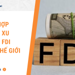 Tổng hợp những xu hướng FDI trên thế giới