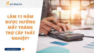 Làm 11 năm được hưởng mấy tháng trợ cấp thất nghiệp?