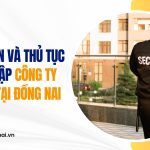 Điều kiện và thủ tục thành lập công ty bảo vệ tại Đồng Nai