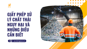 Giấy phép xử lý chất thải nguy hại và những điều cần biết