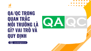 QA/QC trong quan trắc môi trường là gì? Vai trò và quy định