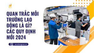 Quan trắc môi trường lao động là gì? Các quy định mới 2024