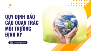 Quy định báo cáo quan trắc môi trường định kỳ