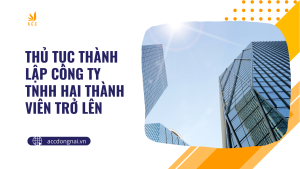 Thủ tục thành lập công ty TNHH hai thành viên trở lên