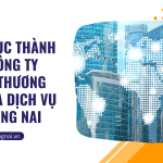 Thủ tục thành lập công ty TNHH thương mại và dịch vụ tại Đồng Nai