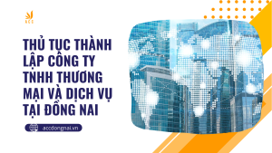 Thủ tục thành lập công ty TNHH thương mại và dịch vụ tại Đồng Nai