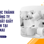 Thủ tục thành lập công ty sản xuất giấy vệ sinh tại Đồng Nai