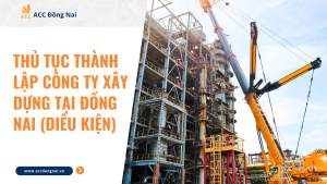 Thủ tục thành lập công ty xây dựng tại Đồng Nai (Điều kiện)