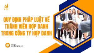 Quy định pháp luật về thành viên hợp danh trong công ty hợp danh