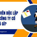 Thành viên độc lập trong công ty cổ phần là gì?