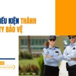 Thủ tục, điều kiện thành lập công ty bảo vệ