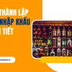 Thủ tục thành lập công ty nhập khẩu rượu chi tiết