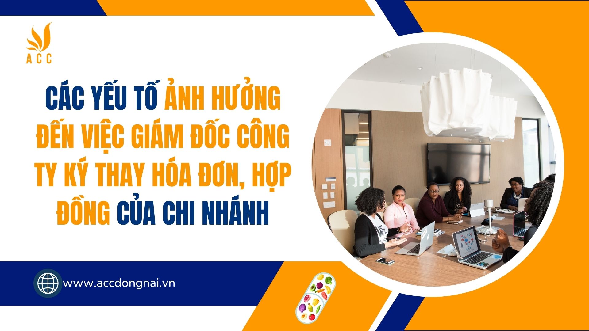 Các Yếu Tố Ảnh Hưởng Đến Việc Giám Đốc Công Ty Ký Thay Hóa Đơn, Hợp Đồng Của Chi Nhánh