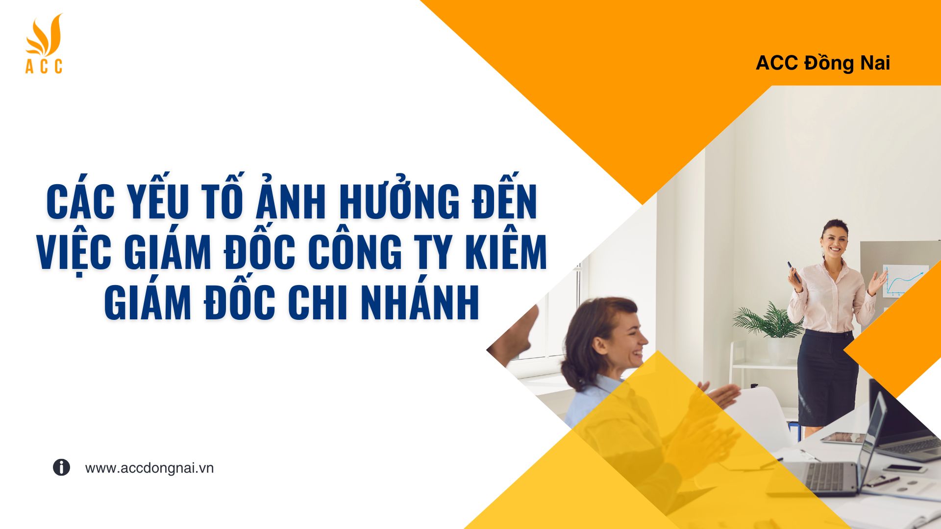 Các yếu tố ảnh hưởng đến việc giám đốc công ty kiêm giám đốc chi nhánh