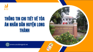 Thông tin chi tiết về Tòa án nhân dân huyện Long Thành.