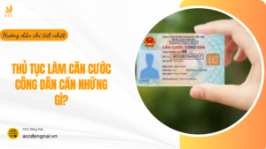 Thủ tục làm căn cước công dân cần những gì