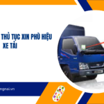 Quy trình và thủ tục xin phù hiệu xe tải