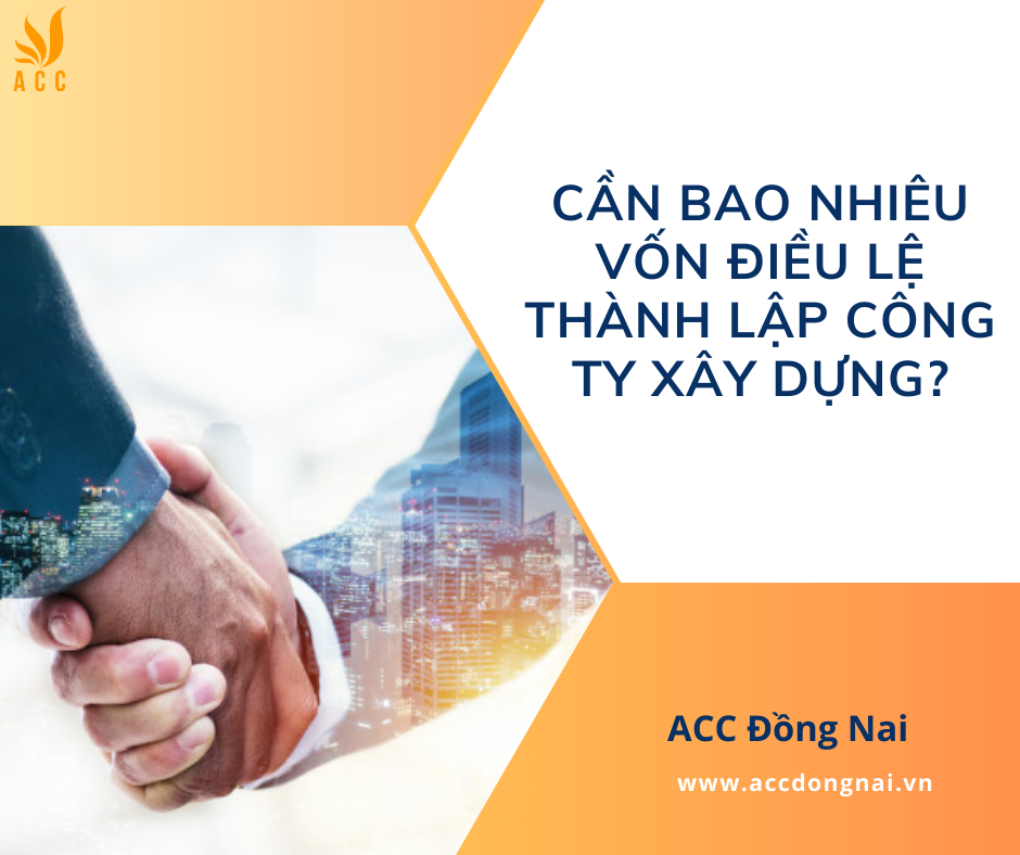 Cần bao nhiêu vốn điều lệ thành lập công ty xây dựng