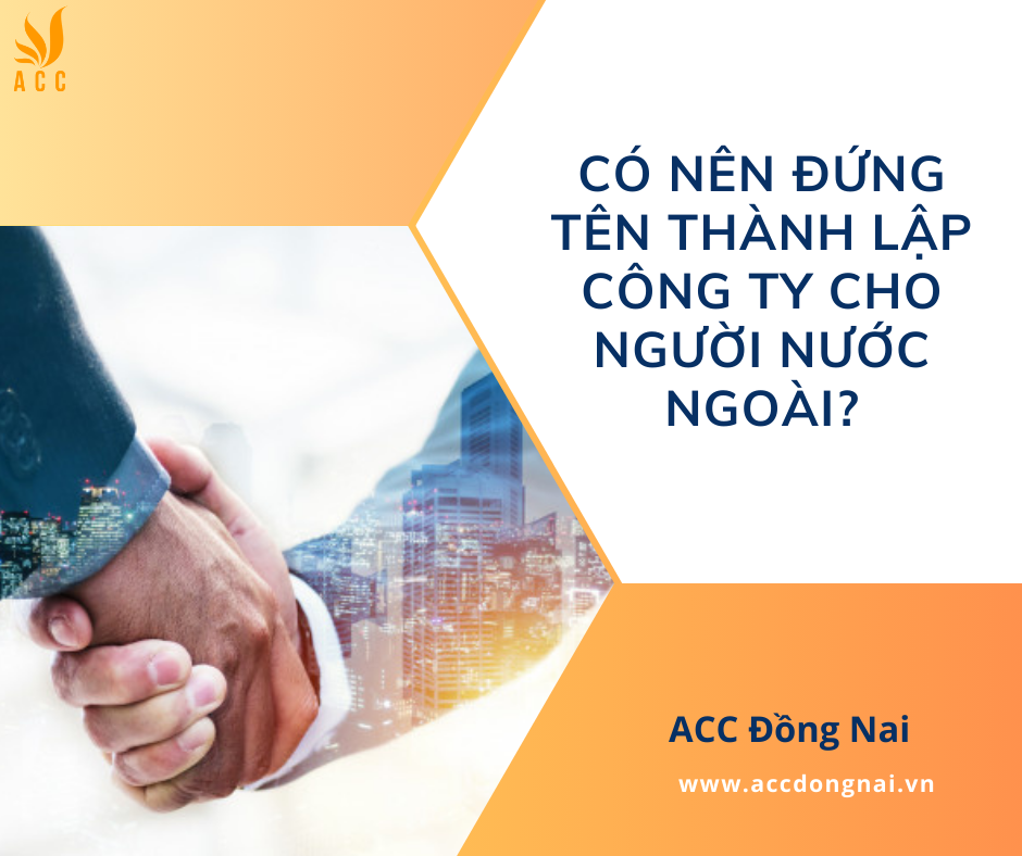 Có nên đứng tên thành lập công ty cho người nước ngoài