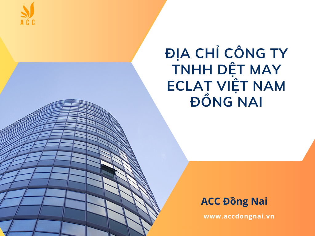 Địa chỉ công ty TNHH dệt may Eclat Việt Nam Đồng Nai
