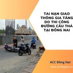 Tai nạn giao thông gia tăng do thi công đường cẩu thả tại Đồng Nai