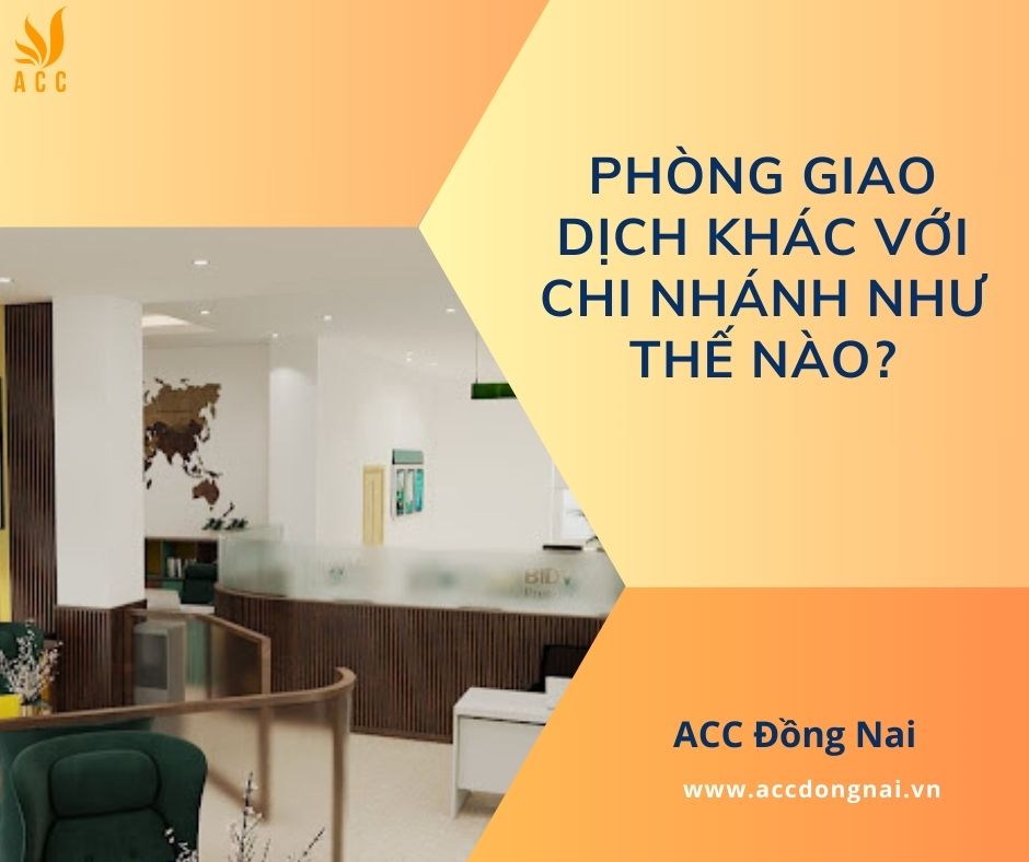 Phòng giao dịch khác với chi nhánh như thế nào