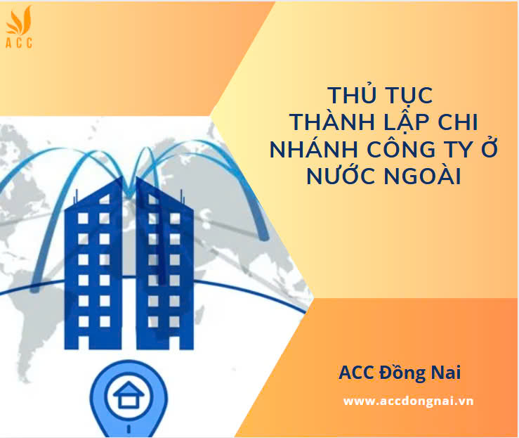 Thủ tục thành lập chi nhánh công ty ở nước ngoài
