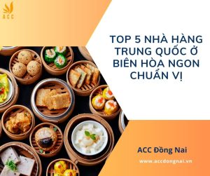 Top 5 nhà hàng Trung Quốc ở Biên Hòa ngon chuẩn vị