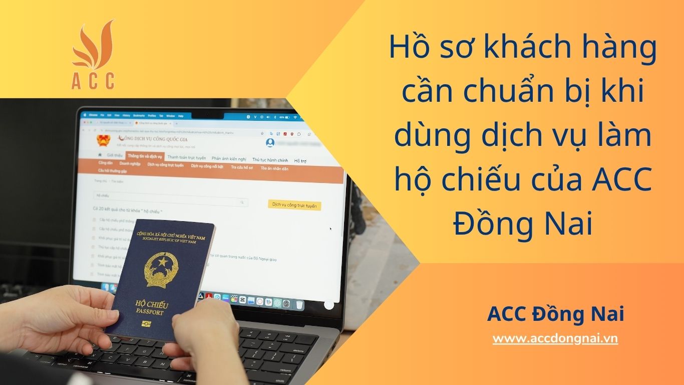 Hồ sơ khách hàng cần chuẩn bị khi dùng dịch vụ làm hộ chiếu của ACC Đồng Nai