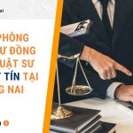 Văn phòng luật sư Đồng Nai - Luật sư giỏi, uy tín tại Đồng Nai