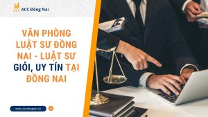 Văn phòng luật sư Đồng Nai - Luật sư giỏi, uy tín tại Đồng Nai