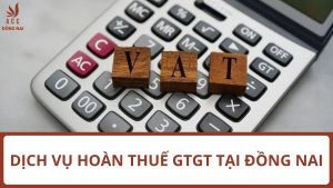 Dịch vụ hoàn thuế GTGT tại Đồng Nai uy tín