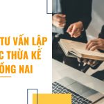 Dịch vụ tư vấn lập di chúc thừa kế tại Đồng Nai trọn gói