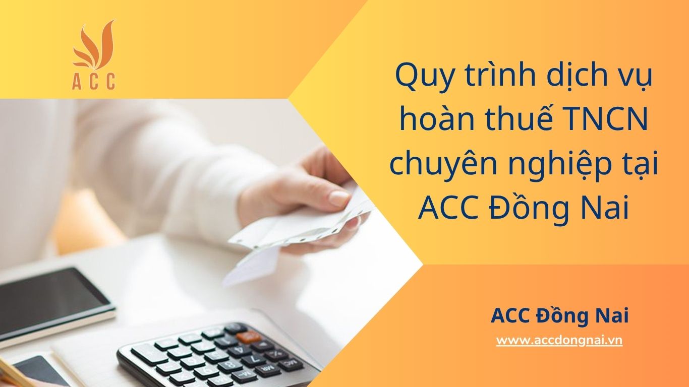Quy trình dịch vụ hoàn thuế TNCN chuyên nghiệp tại ACC Đồng Nai