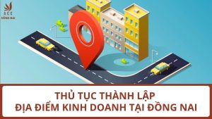 Thủ tục thành lập địa điểm kinh doanh tại Đồng Nai